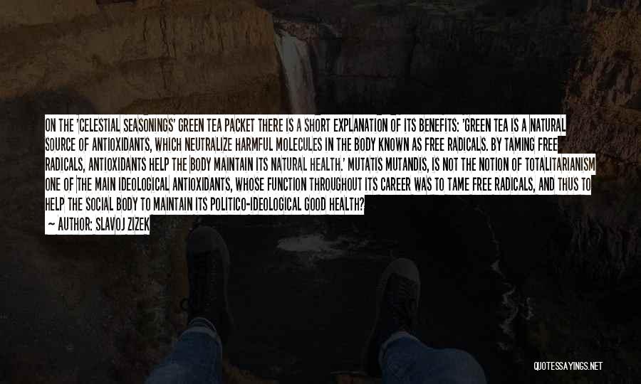 Slavoj Zizek Quotes: On The 'celestial Seasonings' Green Tea Packet There Is A Short Explanation Of Its Benefits: 'green Tea Is A Natural