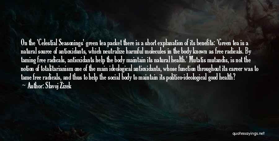 Slavoj Zizek Quotes: On The 'celestial Seasonings' Green Tea Packet There Is A Short Explanation Of Its Benefits: 'green Tea Is A Natural