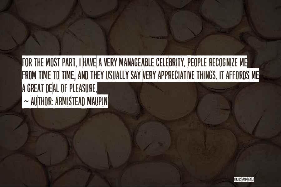 Armistead Maupin Quotes: For The Most Part, I Have A Very Manageable Celebrity. People Recognize Me From Time To Time, And They Usually