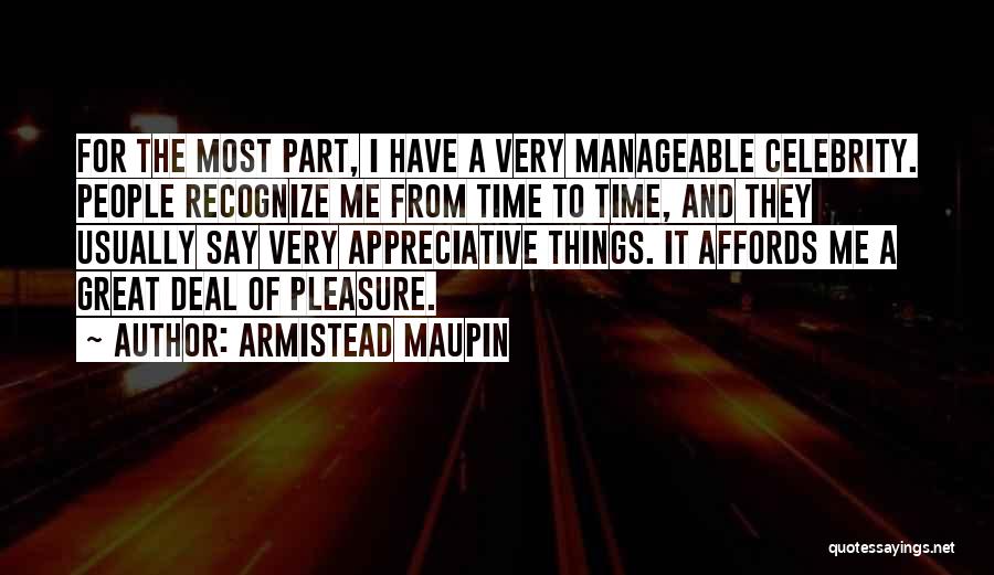 Armistead Maupin Quotes: For The Most Part, I Have A Very Manageable Celebrity. People Recognize Me From Time To Time, And They Usually