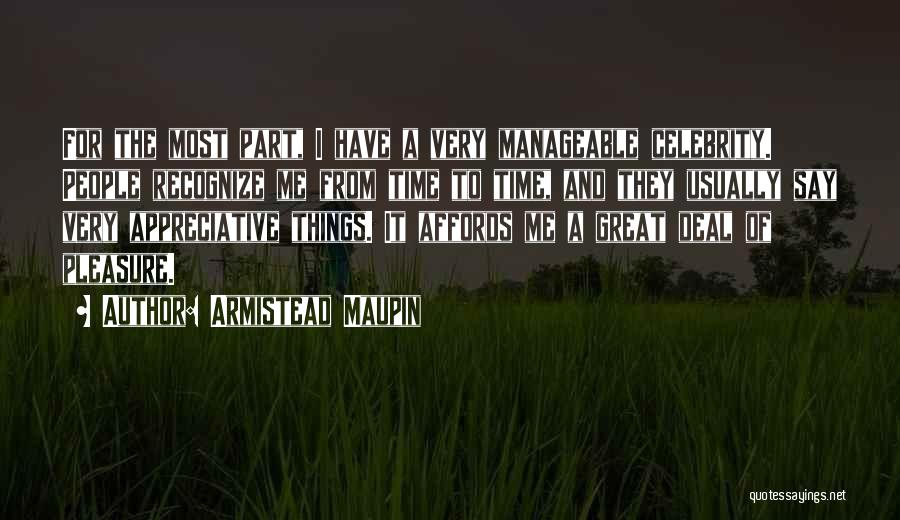 Armistead Maupin Quotes: For The Most Part, I Have A Very Manageable Celebrity. People Recognize Me From Time To Time, And They Usually