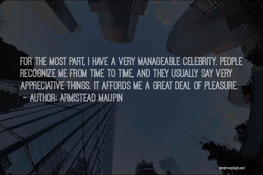 Armistead Maupin Quotes: For The Most Part, I Have A Very Manageable Celebrity. People Recognize Me From Time To Time, And They Usually