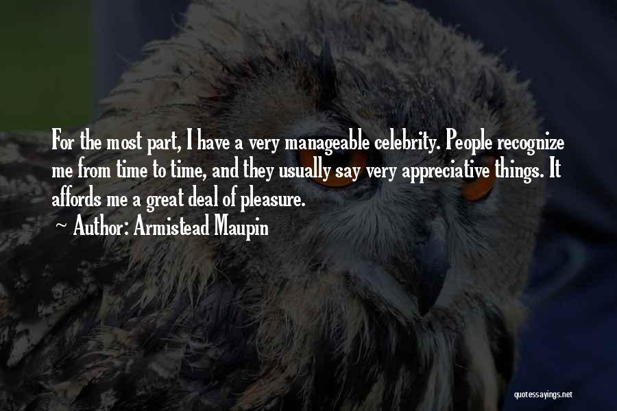 Armistead Maupin Quotes: For The Most Part, I Have A Very Manageable Celebrity. People Recognize Me From Time To Time, And They Usually