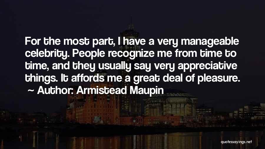 Armistead Maupin Quotes: For The Most Part, I Have A Very Manageable Celebrity. People Recognize Me From Time To Time, And They Usually