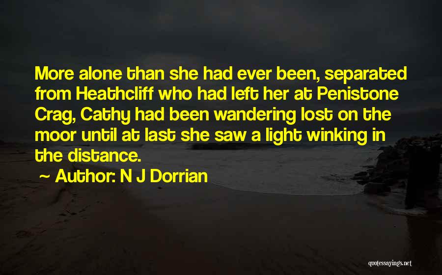 N J Dorrian Quotes: More Alone Than She Had Ever Been, Separated From Heathcliff Who Had Left Her At Penistone Crag, Cathy Had Been