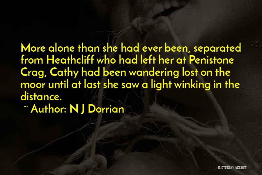 N J Dorrian Quotes: More Alone Than She Had Ever Been, Separated From Heathcliff Who Had Left Her At Penistone Crag, Cathy Had Been