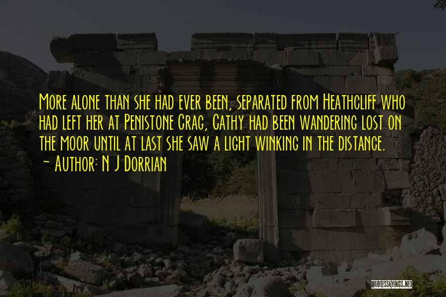 N J Dorrian Quotes: More Alone Than She Had Ever Been, Separated From Heathcliff Who Had Left Her At Penistone Crag, Cathy Had Been