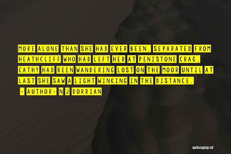 N J Dorrian Quotes: More Alone Than She Had Ever Been, Separated From Heathcliff Who Had Left Her At Penistone Crag, Cathy Had Been