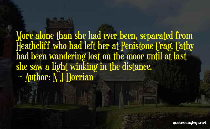 N J Dorrian Quotes: More Alone Than She Had Ever Been, Separated From Heathcliff Who Had Left Her At Penistone Crag, Cathy Had Been