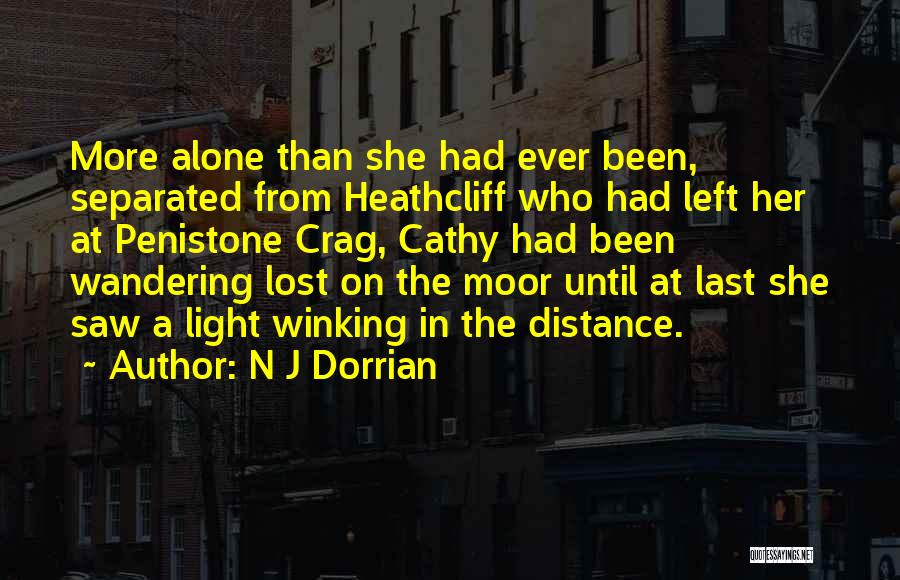 N J Dorrian Quotes: More Alone Than She Had Ever Been, Separated From Heathcliff Who Had Left Her At Penistone Crag, Cathy Had Been