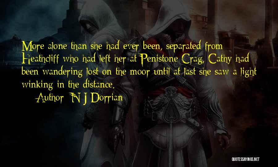 N J Dorrian Quotes: More Alone Than She Had Ever Been, Separated From Heathcliff Who Had Left Her At Penistone Crag, Cathy Had Been