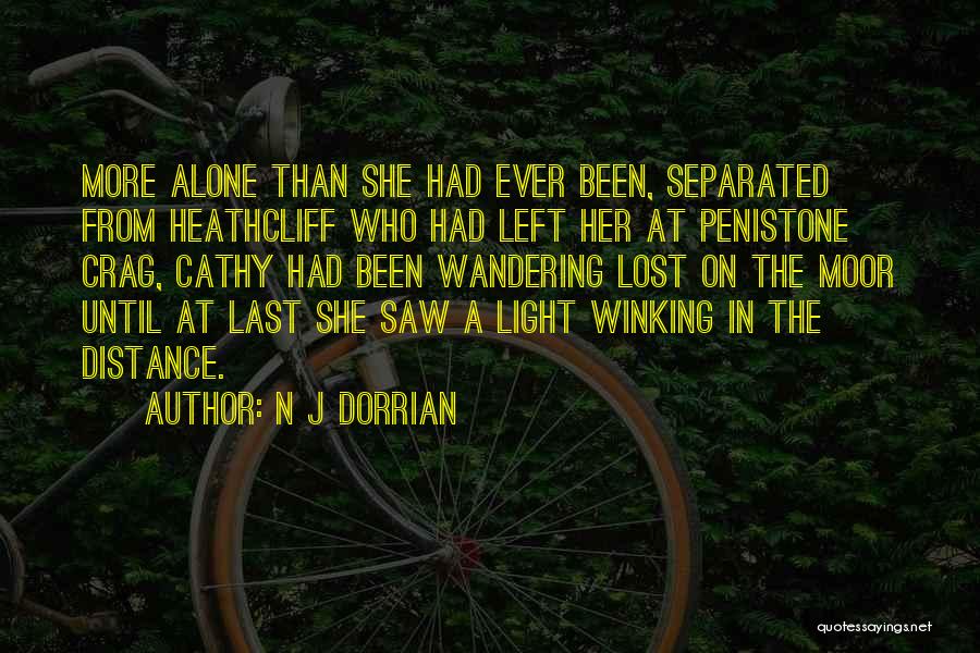 N J Dorrian Quotes: More Alone Than She Had Ever Been, Separated From Heathcliff Who Had Left Her At Penistone Crag, Cathy Had Been