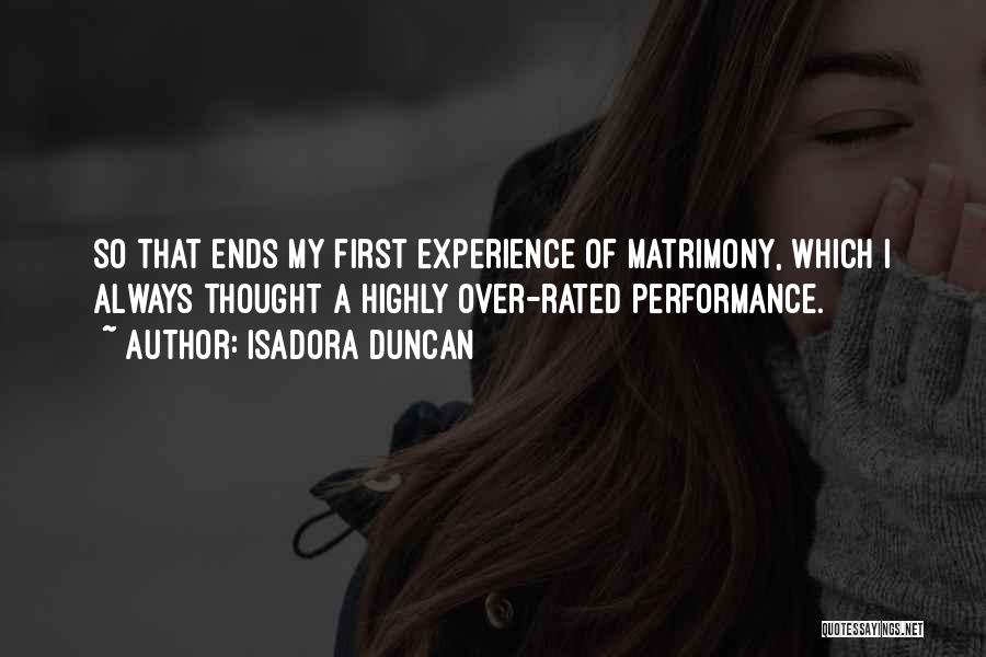 Isadora Duncan Quotes: So That Ends My First Experience Of Matrimony, Which I Always Thought A Highly Over-rated Performance.