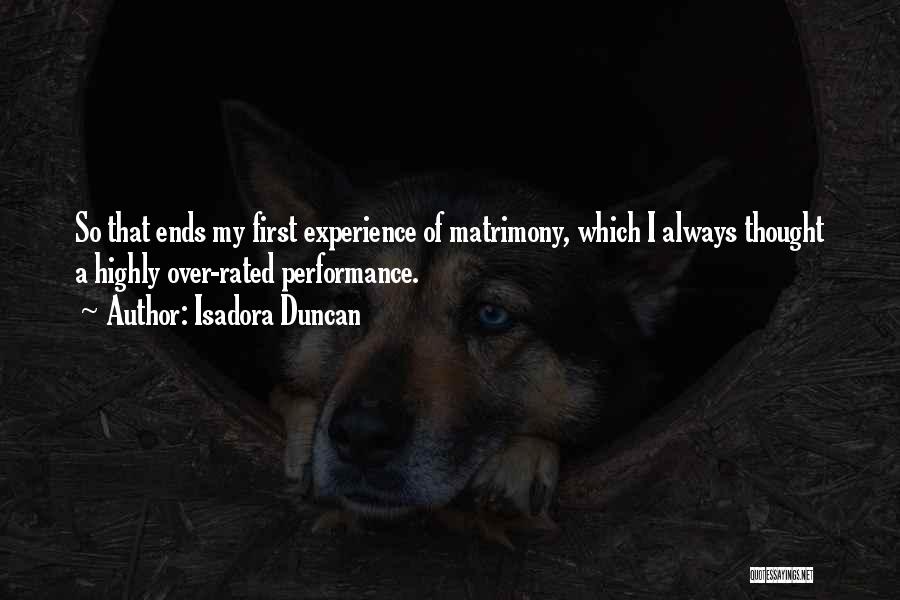 Isadora Duncan Quotes: So That Ends My First Experience Of Matrimony, Which I Always Thought A Highly Over-rated Performance.