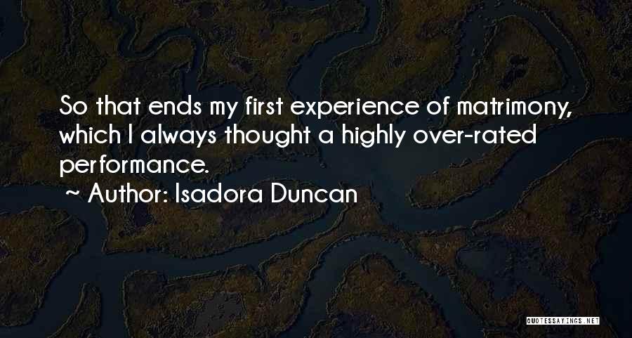 Isadora Duncan Quotes: So That Ends My First Experience Of Matrimony, Which I Always Thought A Highly Over-rated Performance.