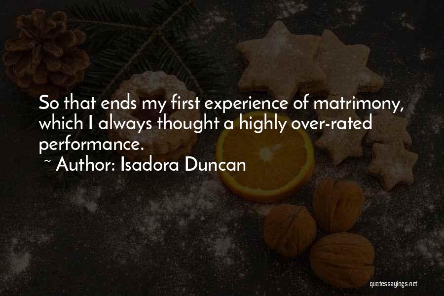 Isadora Duncan Quotes: So That Ends My First Experience Of Matrimony, Which I Always Thought A Highly Over-rated Performance.