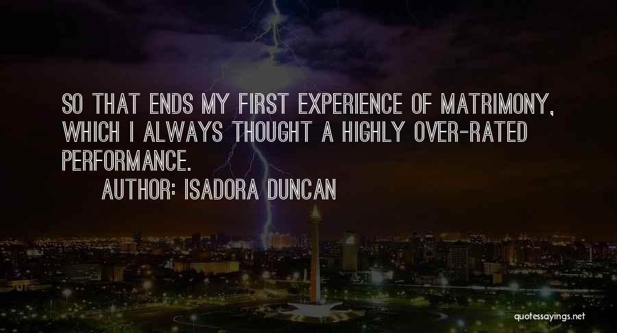 Isadora Duncan Quotes: So That Ends My First Experience Of Matrimony, Which I Always Thought A Highly Over-rated Performance.