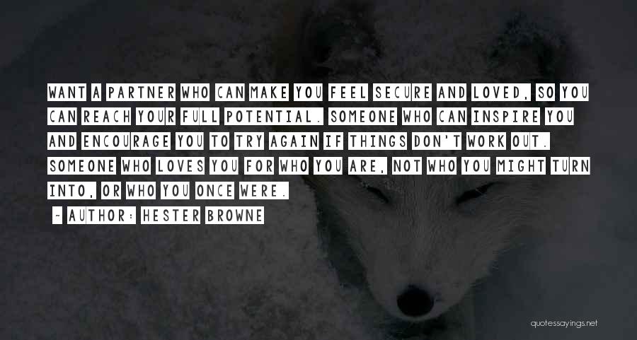 Hester Browne Quotes: Want A Partner Who Can Make You Feel Secure And Loved, So You Can Reach Your Full Potential. Someone Who