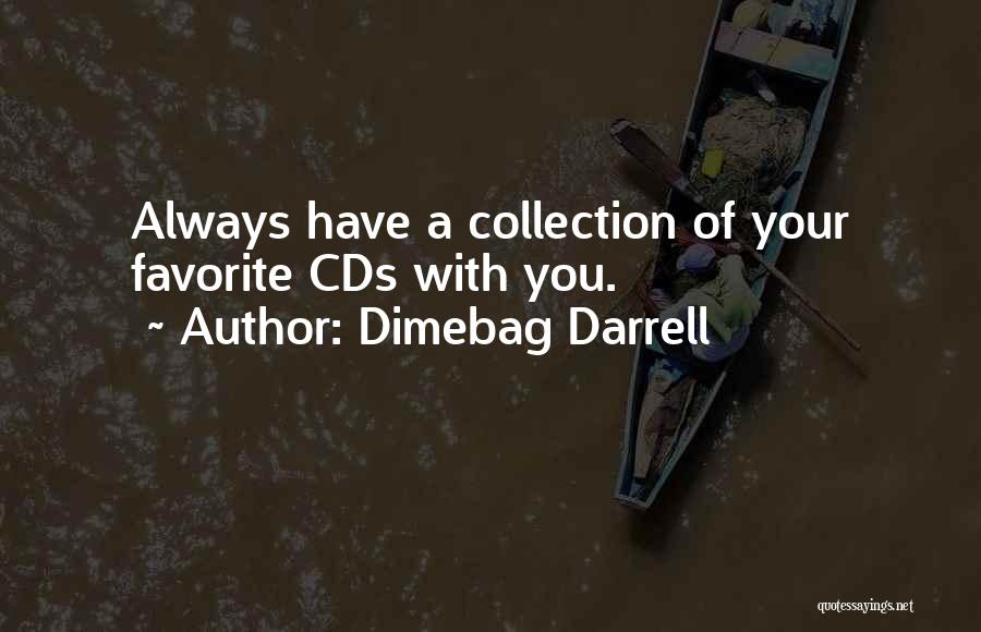 Dimebag Darrell Quotes: Always Have A Collection Of Your Favorite Cds With You.