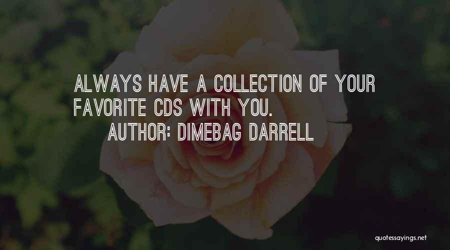 Dimebag Darrell Quotes: Always Have A Collection Of Your Favorite Cds With You.