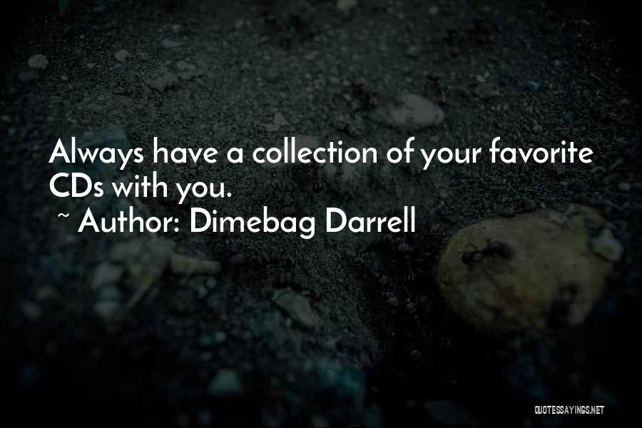 Dimebag Darrell Quotes: Always Have A Collection Of Your Favorite Cds With You.