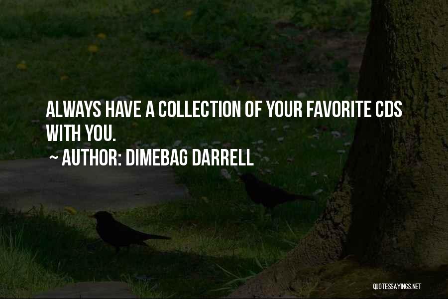 Dimebag Darrell Quotes: Always Have A Collection Of Your Favorite Cds With You.