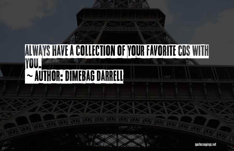 Dimebag Darrell Quotes: Always Have A Collection Of Your Favorite Cds With You.