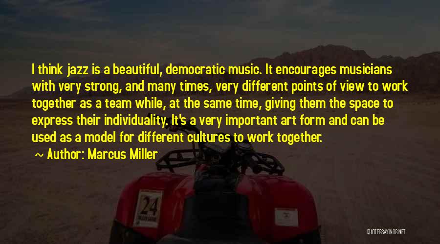 Marcus Miller Quotes: I Think Jazz Is A Beautiful, Democratic Music. It Encourages Musicians With Very Strong, And Many Times, Very Different Points