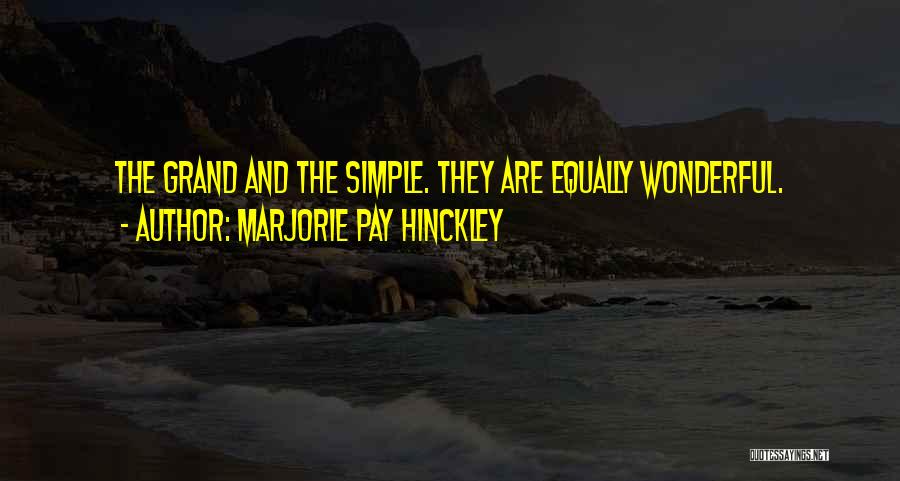 Marjorie Pay Hinckley Quotes: The Grand And The Simple. They Are Equally Wonderful.
