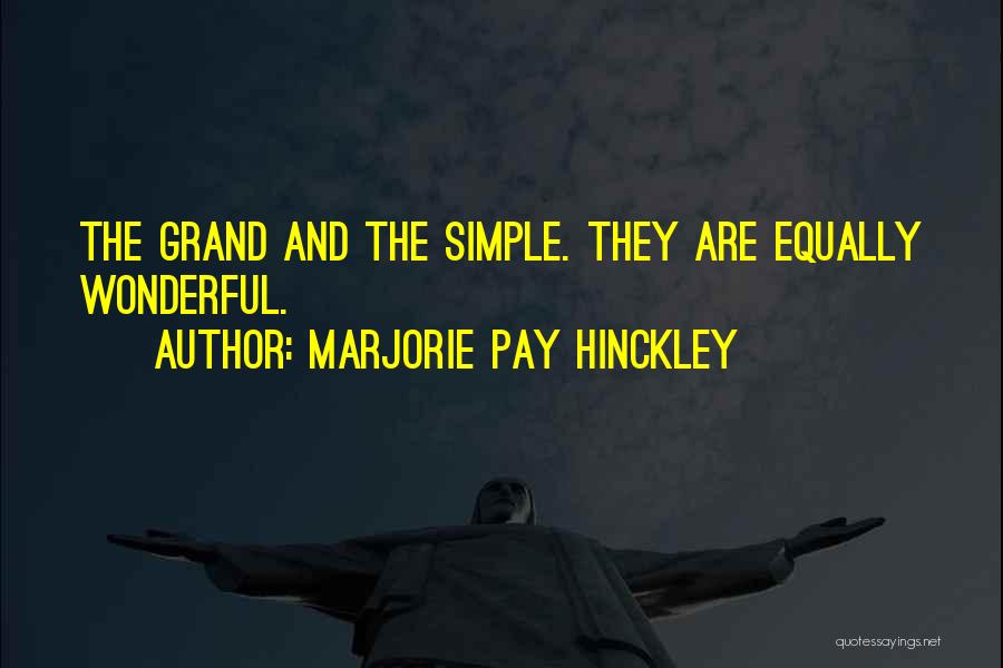 Marjorie Pay Hinckley Quotes: The Grand And The Simple. They Are Equally Wonderful.