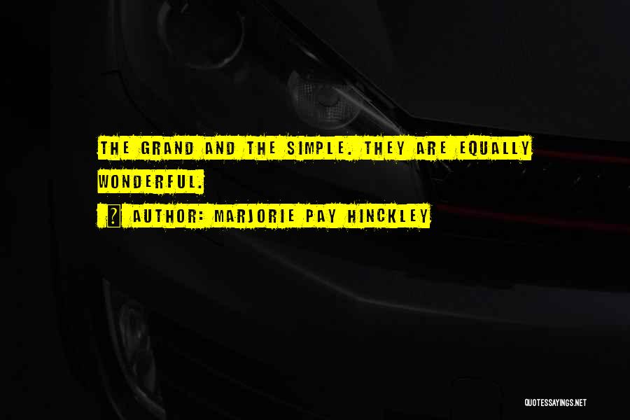 Marjorie Pay Hinckley Quotes: The Grand And The Simple. They Are Equally Wonderful.