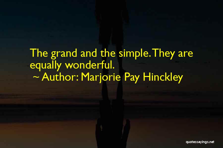 Marjorie Pay Hinckley Quotes: The Grand And The Simple. They Are Equally Wonderful.