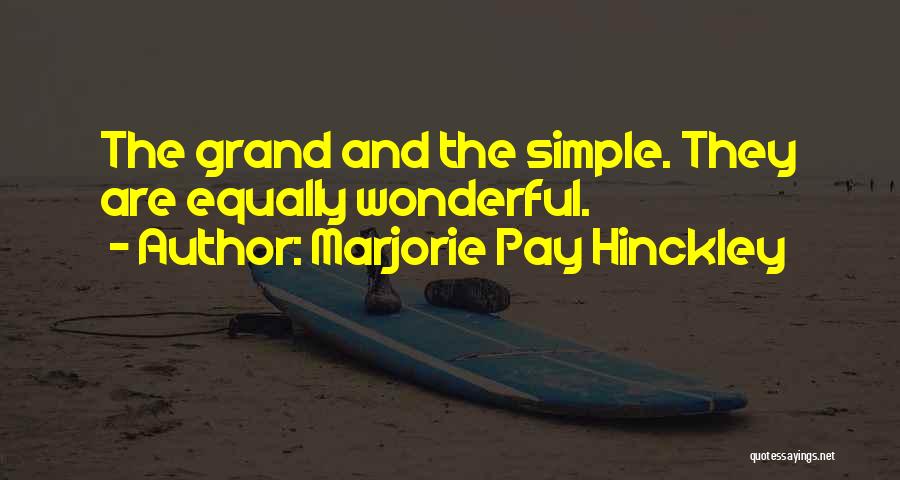 Marjorie Pay Hinckley Quotes: The Grand And The Simple. They Are Equally Wonderful.