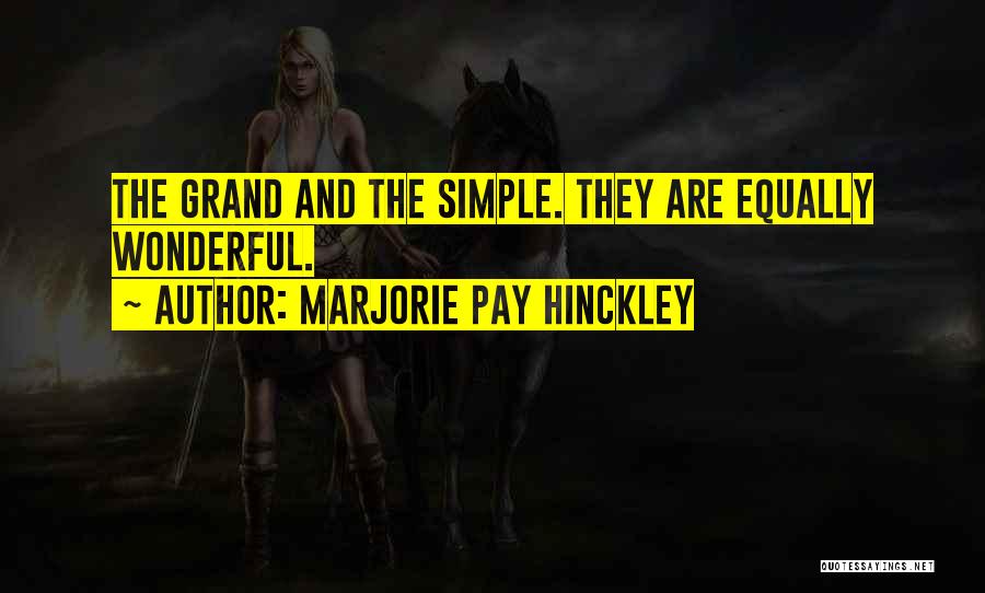 Marjorie Pay Hinckley Quotes: The Grand And The Simple. They Are Equally Wonderful.