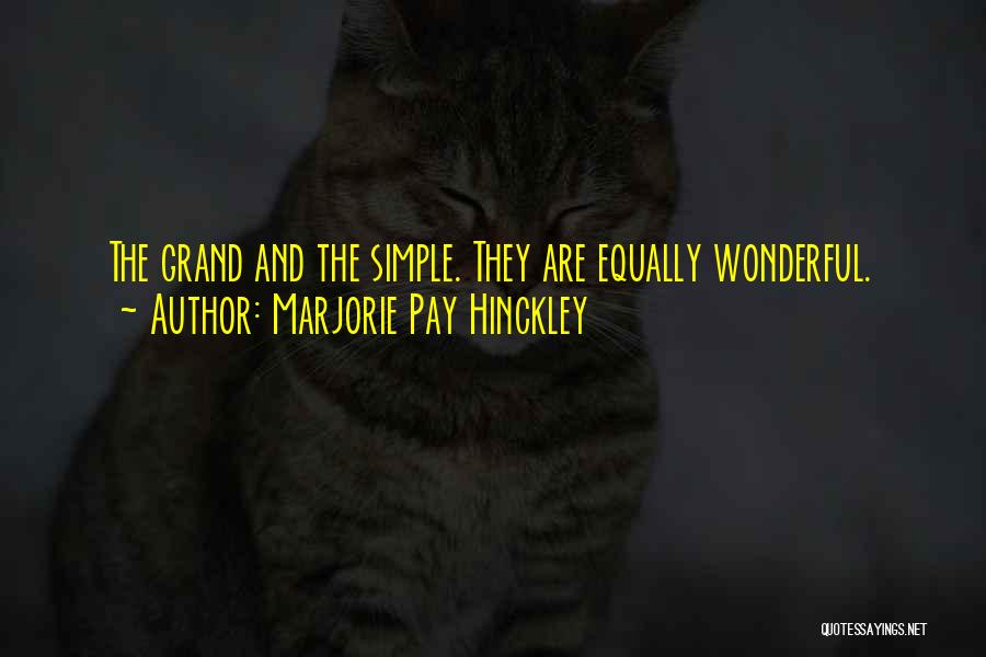 Marjorie Pay Hinckley Quotes: The Grand And The Simple. They Are Equally Wonderful.