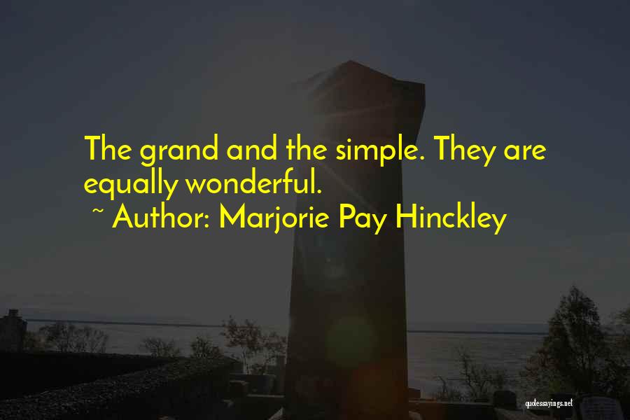 Marjorie Pay Hinckley Quotes: The Grand And The Simple. They Are Equally Wonderful.
