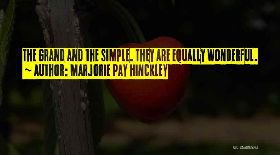 Marjorie Pay Hinckley Quotes: The Grand And The Simple. They Are Equally Wonderful.