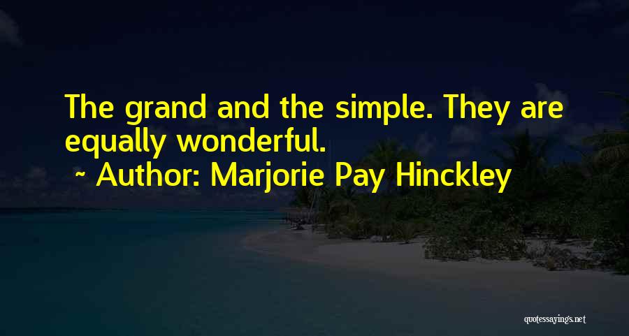 Marjorie Pay Hinckley Quotes: The Grand And The Simple. They Are Equally Wonderful.