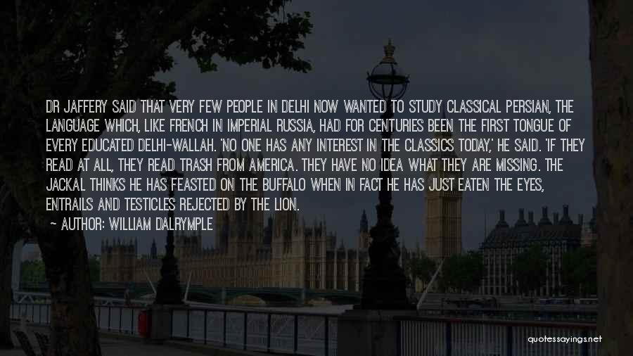 William Dalrymple Quotes: Dr Jaffery Said That Very Few People In Delhi Now Wanted To Study Classical Persian, The Language Which, Like French
