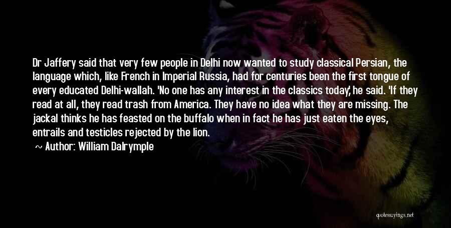 William Dalrymple Quotes: Dr Jaffery Said That Very Few People In Delhi Now Wanted To Study Classical Persian, The Language Which, Like French