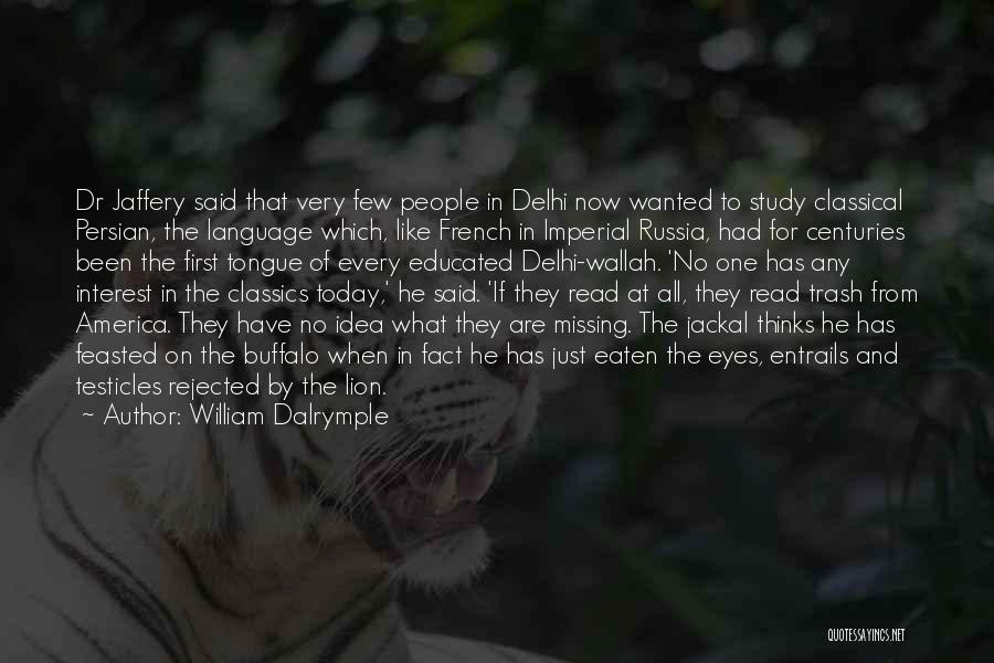 William Dalrymple Quotes: Dr Jaffery Said That Very Few People In Delhi Now Wanted To Study Classical Persian, The Language Which, Like French
