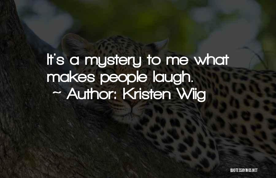 Kristen Wiig Quotes: It's A Mystery To Me What Makes People Laugh.