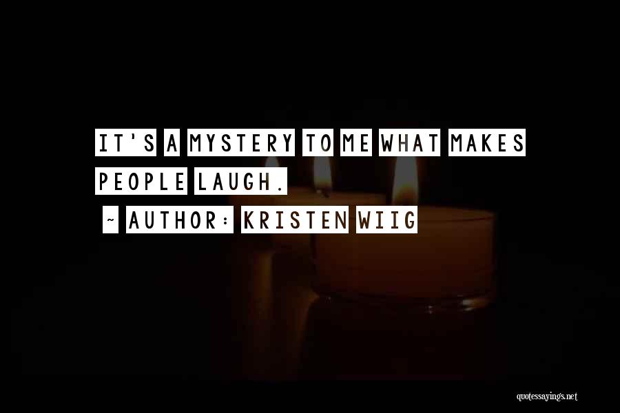 Kristen Wiig Quotes: It's A Mystery To Me What Makes People Laugh.