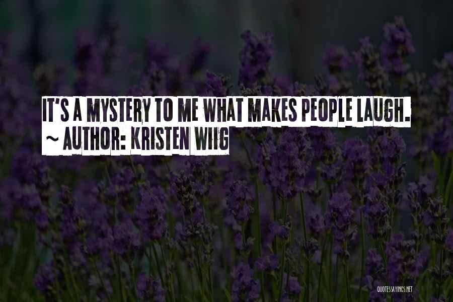 Kristen Wiig Quotes: It's A Mystery To Me What Makes People Laugh.