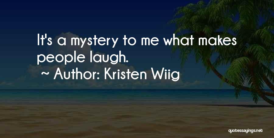 Kristen Wiig Quotes: It's A Mystery To Me What Makes People Laugh.