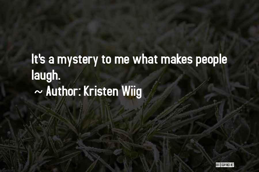 Kristen Wiig Quotes: It's A Mystery To Me What Makes People Laugh.