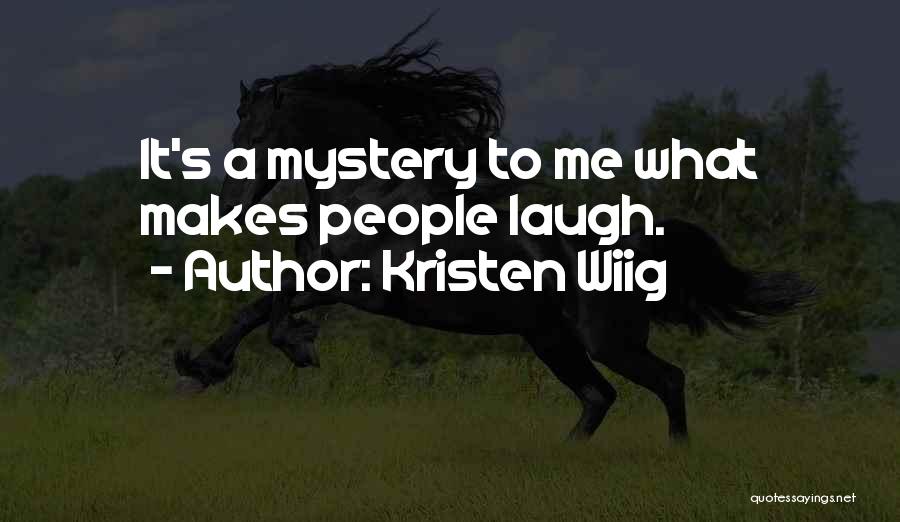 Kristen Wiig Quotes: It's A Mystery To Me What Makes People Laugh.