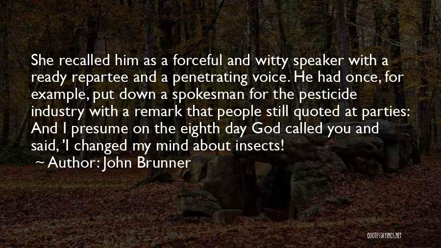 John Brunner Quotes: She Recalled Him As A Forceful And Witty Speaker With A Ready Repartee And A Penetrating Voice. He Had Once,