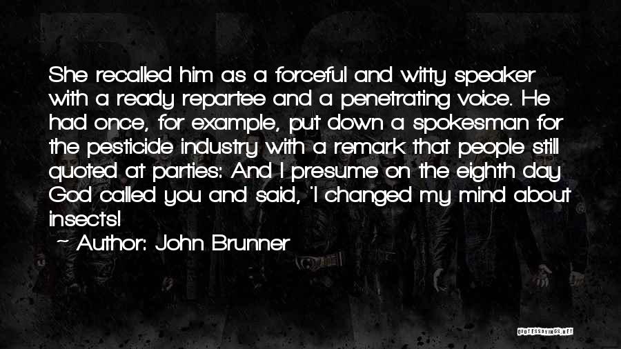 John Brunner Quotes: She Recalled Him As A Forceful And Witty Speaker With A Ready Repartee And A Penetrating Voice. He Had Once,
