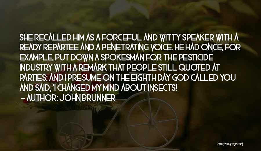 John Brunner Quotes: She Recalled Him As A Forceful And Witty Speaker With A Ready Repartee And A Penetrating Voice. He Had Once,